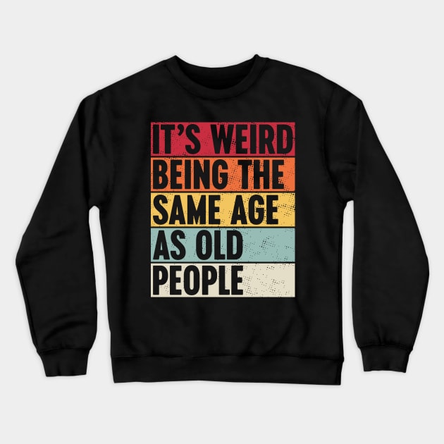 It's Weird Being The Same Age As Old People Sunset Crewneck Sweatshirt by Luluca Shirts